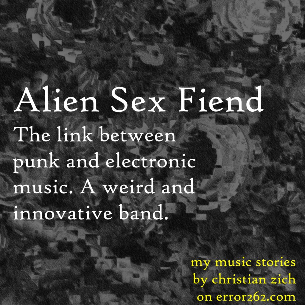 Alien Sex Fiend - linking punk and electronic music. - error 262