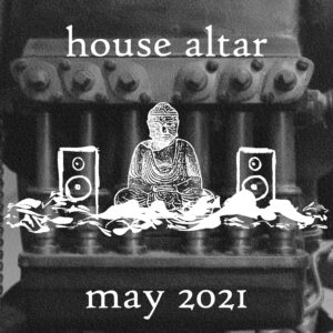 house altar - dj set may 2021 edition.