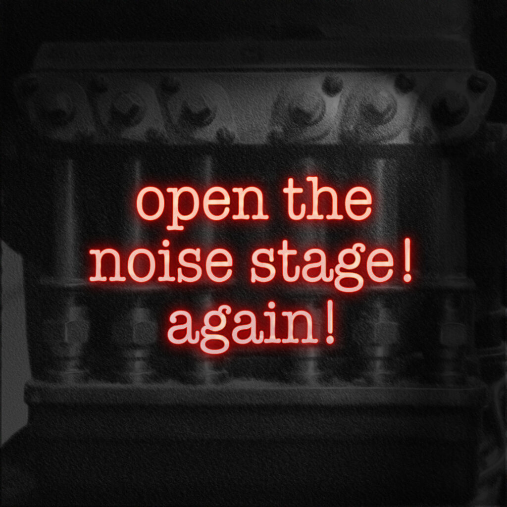 open the noise stage